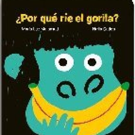 POR QUE RIE EL GORILA POR QUE RIE EL GORILA
