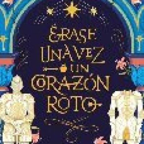 ERASE UNA VEZ UN CORAZON ROTO ERASE UNA VEZ UN CORAZON ROTO