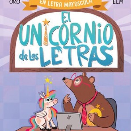 EL UNICORNIO DE LAS LETRAS 2 UN OSO TRABAJADOR Y EL PROBLEMA DEL ORDENADOR EL UNICORNIO DE LAS LETRAS 2 UN OSO TRABAJADOR Y EL PROBLEMA DEL ORDENADOR
