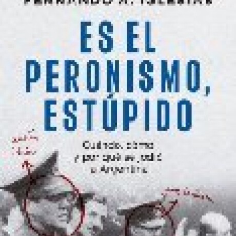 ES EL PERONISMO, ESTUPIDO ES EL PERONISMO, ESTUPIDO