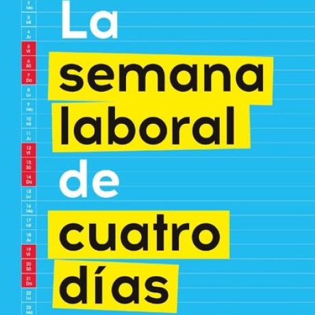 SEMANA LABORAL DE CUATRO DIAS, LA SEMANA LABORAL DE CUATRO DIAS, LA