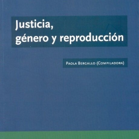 JUSTICIA, GENERO Y REPRODUCCION JUSTICIA, GENERO Y REPRODUCCION