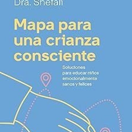MAPA PARA UNA CRIANZA CONSCIENTE MAPA PARA UNA CRIANZA CONSCIENTE