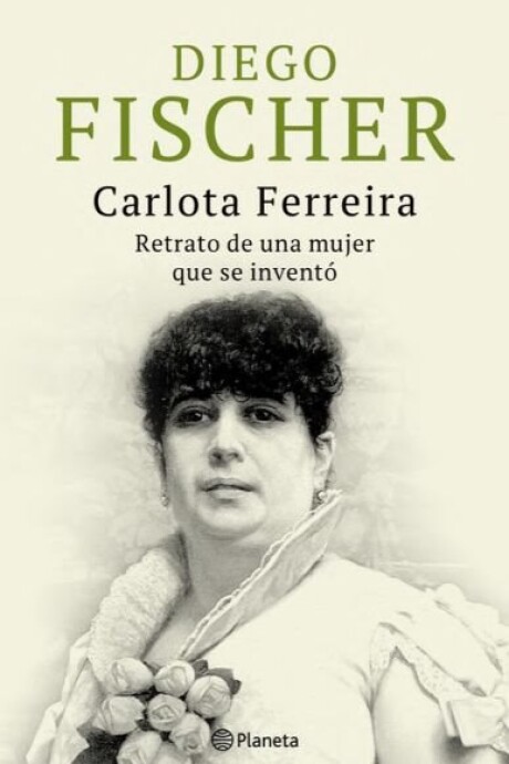 CARLOTA FERREIRA, RETRATO DE UNA MUJER QUE SE INVENTO CARLOTA FERREIRA, RETRATO DE UNA MUJER QUE SE INVENTO