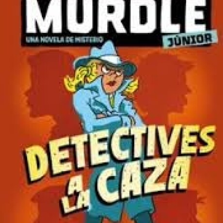 MURDLE JUNIOR. LA NOVELA. DETECTIVES A LA CAZA MURDLE JUNIOR. LA NOVELA. DETECTIVES A LA CAZA