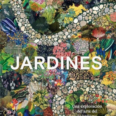 JARDINES UNA EXPLORACION DEL ARTE DEL PAISAJISMO JARDINES UNA EXPLORACION DEL ARTE DEL PAISAJISMO