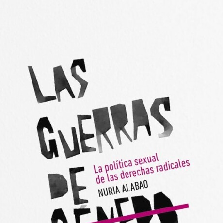 LAS GUERRAS DE GENERO - LA POLITICA SEXUAL DE LAS DERECHAS RADICALES LAS GUERRAS DE GENERO - LA POLITICA SEXUAL DE LAS DERECHAS RADICALES