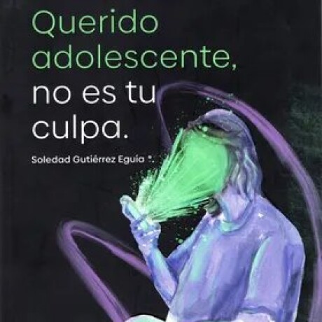 QUERIDO ADOLESCENTE NO ES TU CULPA QUERIDO ADOLESCENTE NO ES TU CULPA