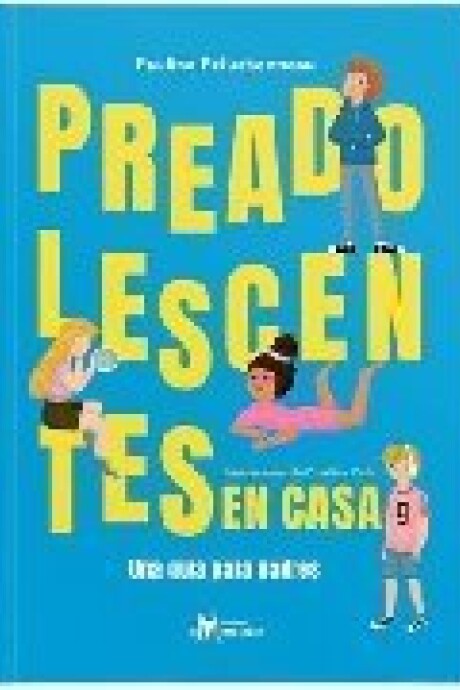 PREADOLESCENTES EN CASA - UNA GUIA PARA PADRES PREADOLESCENTES EN CASA - UNA GUIA PARA PADRES