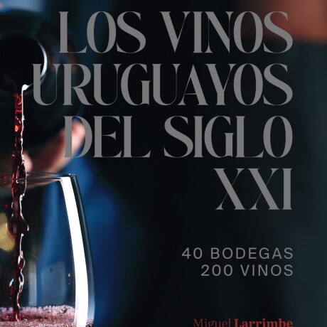 VINOS URUGUAYOS DEL SIGLO XXI LOS VINOS URUGUAYOS DEL SIGLO XXI LOS