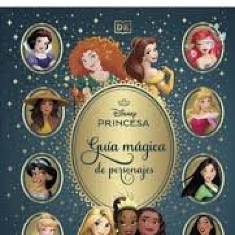 DISNEY PRINCESAS. GUIA MAGICA DE PERSONAJES DISNEY PRINCESAS. GUIA MAGICA DE PERSONAJES