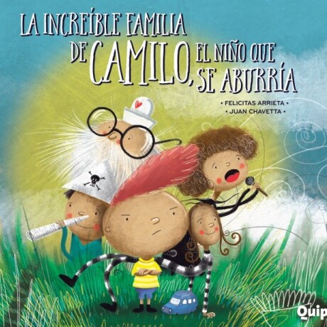 LA INCREIBLE FAMILIA DE CAMILO, EL NIÑO QUE SE ABURRIA LA INCREIBLE FAMILIA DE CAMILO, EL NIÑO QUE SE ABURRIA