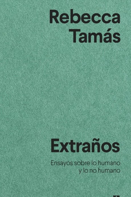 EXTRAÑOS ENSAYOS SOBRE LO HUMANO Y LO NO HUMANO EXTRAÑOS ENSAYOS SOBRE LO HUMANO Y LO NO HUMANO