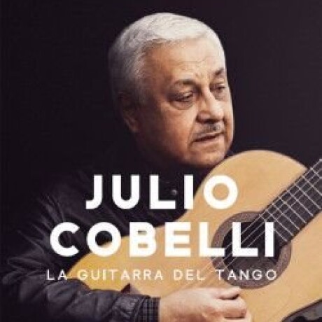 JULIO COBELLI LA GUITARRA DEL TANGO JULIO COBELLI LA GUITARRA DEL TANGO