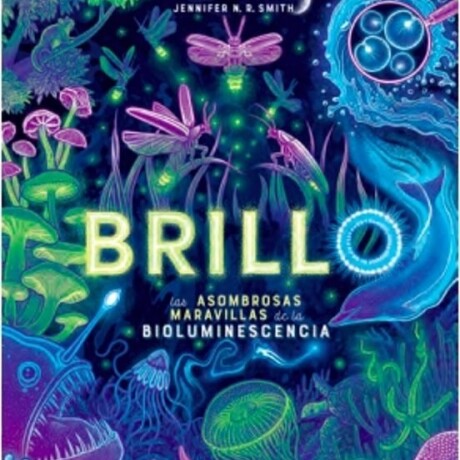 BRILLO LAS ASOMBROSAS MARAVILLAS DE LA BIOLUMINISCENCIA BRILLO LAS ASOMBROSAS MARAVILLAS DE LA BIOLUMINISCENCIA