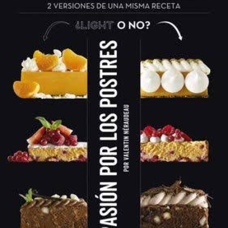 PASION POR LOS POSTRES. ¿LIGHT O NO? - VARIOS PASION POR LOS POSTRES. ¿LIGHT O NO? - VARIOS