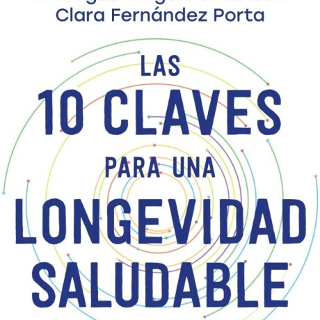 LAS 10 CLAVES PARA UNA LONGEVIDAD SALUDABLE LAS 10 CLAVES PARA UNA LONGEVIDAD SALUDABLE
