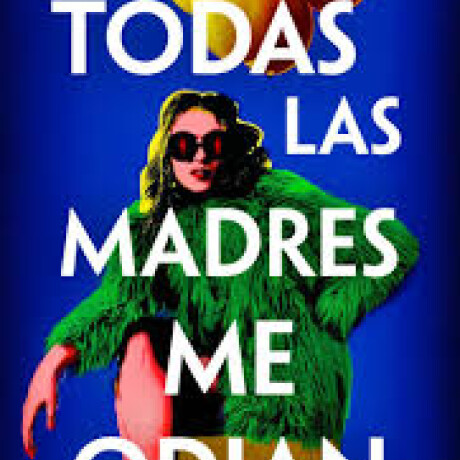 TODAS LAS MADRES ME ODIAN TODAS LAS MADRES ME ODIAN