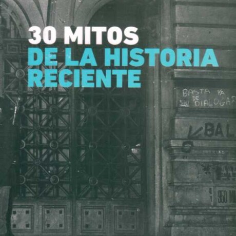 30 MITOS DE LA HISTORIA RECIENTE 30 MITOS DE LA HISTORIA RECIENTE