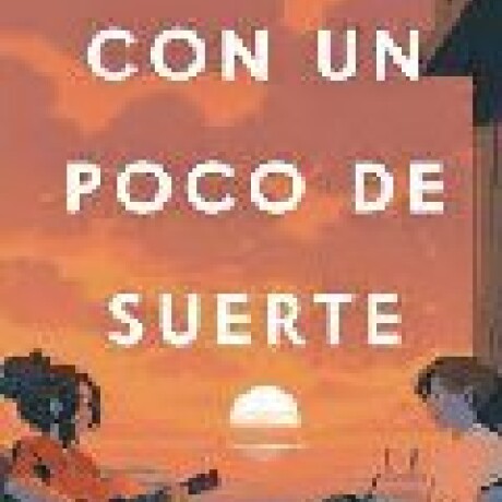 CON UN POCO DE SUERTE CON UN POCO DE SUERTE