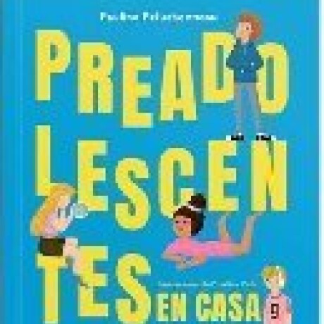 PREADOLESCENTES EN CASA - UNA GUIA PARA PADRES PREADOLESCENTES EN CASA - UNA GUIA PARA PADRES