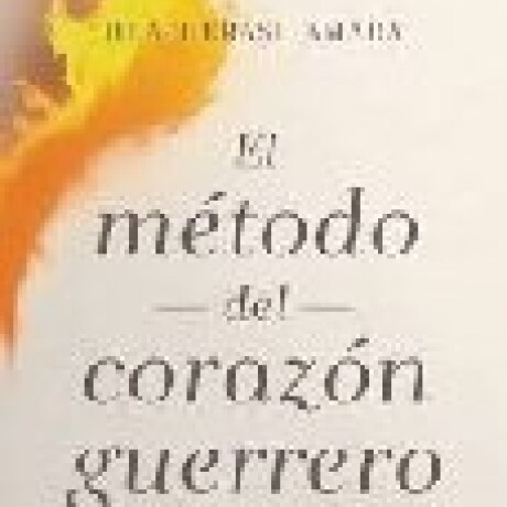 EL METODO DEL CORAZON GUERRERO EL METODO DEL CORAZON GUERRERO