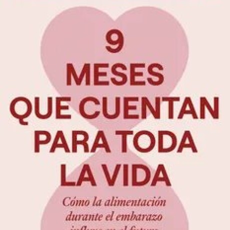 9 MESES QUE CUENTAN PARA TODA LA VIDA 9 MESES QUE CUENTAN PARA TODA LA VIDA