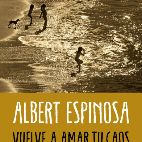 VUELVE A AMAR TU CAOS Y EL ROCE DE VIVIR VUELVE A AMAR TU CAOS Y EL ROCE DE VIVIR