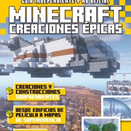 GUIA INDEPENDIENTE Y NO OFICIAL CREACIONES EPICAS EN MINECRAFT GUIA INDEPENDIENTE Y NO OFICIAL CREACIONES EPICAS EN MINECRAFT