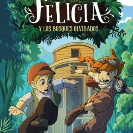 FELICIA Y LOS BOSQUES OLVIDADOS FELICIA Y LOS BOSQUES OLVIDADOS