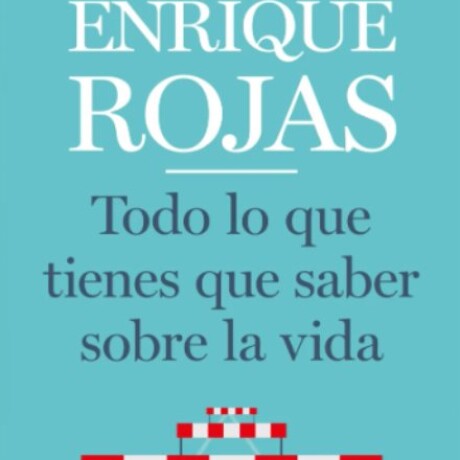 TODO LO QUE TIENES QUE SABER SOBRE LA VIDA TODO LO QUE TIENES QUE SABER SOBRE LA VIDA