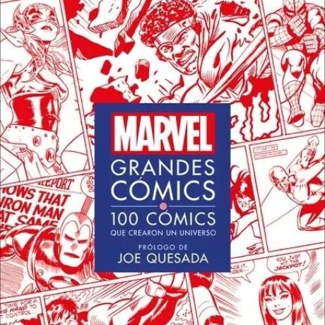 MARVEL GRANDES COMICS. 100 CMICS QUE CREARON UN UNIVERSO MARVEL GRANDES COMICS. 100 CMICS QUE CREARON UN UNIVERSO
