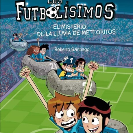 LOS FUTBOLISIMOS 9 - EL MISTERIO DE LA LLUVIA DE METEORITOS LOS FUTBOLISIMOS 9 - EL MISTERIO DE LA LLUVIA DE METEORITOS