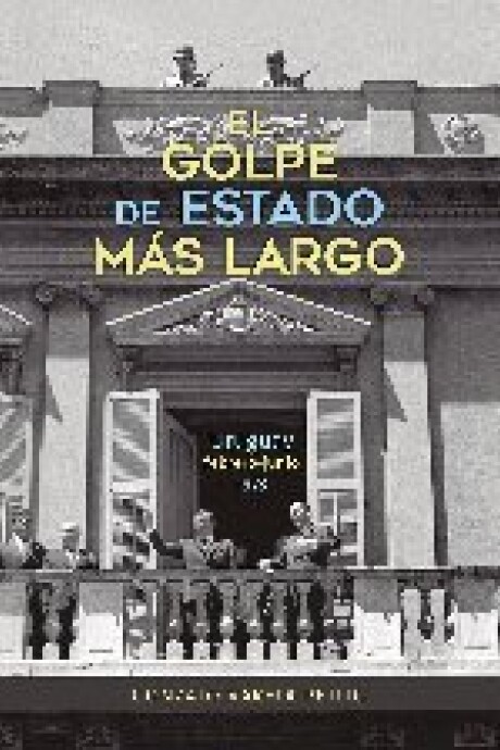 EL GOLPE DE ESTADO MAS LARGO URUGUAY. FEBRERO- JUNIO 1973 EL GOLPE DE ESTADO MAS LARGO URUGUAY. FEBRERO- JUNIO 1973