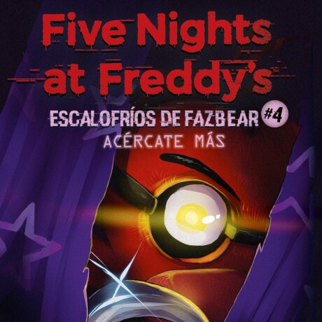 FIVE NIGHTS AT FREDDYS - ESCALOFRIOS DE FAZBEAR 4 - ACERCATE MAS FIVE NIGHTS AT FREDDYS - ESCALOFRIOS DE FAZBEAR 4 - ACERCATE MAS