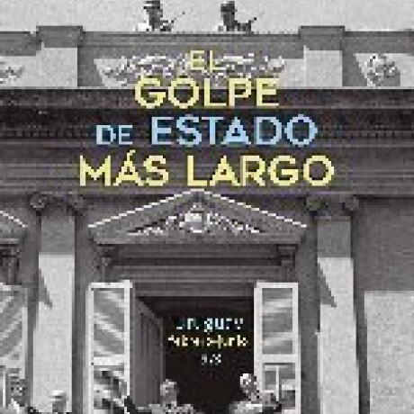 EL GOLPE DE ESTADO MAS LARGO URUGUAY. FEBRERO- JUNIO 1973 EL GOLPE DE ESTADO MAS LARGO URUGUAY. FEBRERO- JUNIO 1973