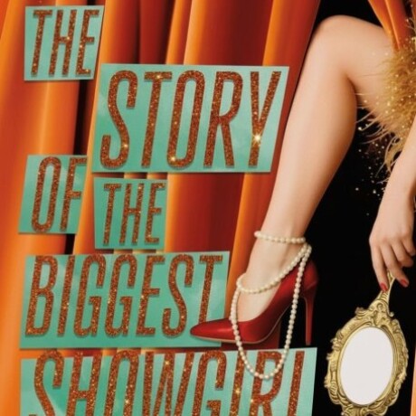 THE STORY OF THE BIGGEST SHOWGIRL THE STORY OF THE BIGGEST SHOWGIRL