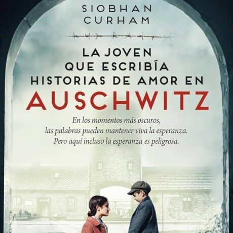 JOVEN QUE ESCRIBIA HISTORIAS DE AMOR EN AUSCHWITZ, LA JOVEN QUE ESCRIBIA HISTORIAS DE AMOR EN AUSCHWITZ, LA