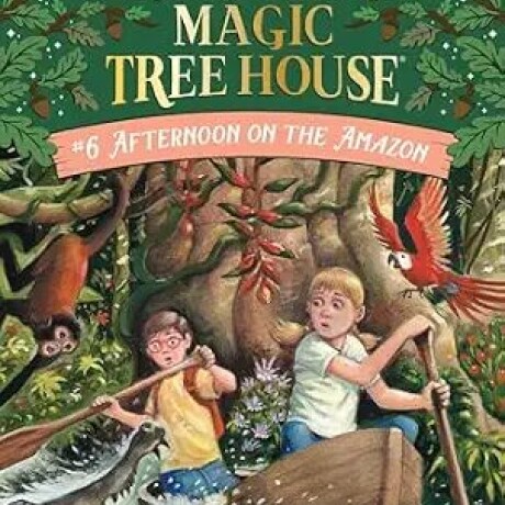 MAGIC TREE HOUSE 6 AFTERNOON ON THE AMAZON MAGIC TREE HOUSE 6 AFTERNOON ON THE AMAZON