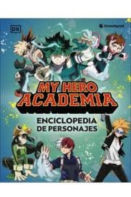 MY HERO ACADEMIA. ENCICLOPEDIA DE PERSONAJES MY HERO ACADEMIA. ENCICLOPEDIA DE PERSONAJES