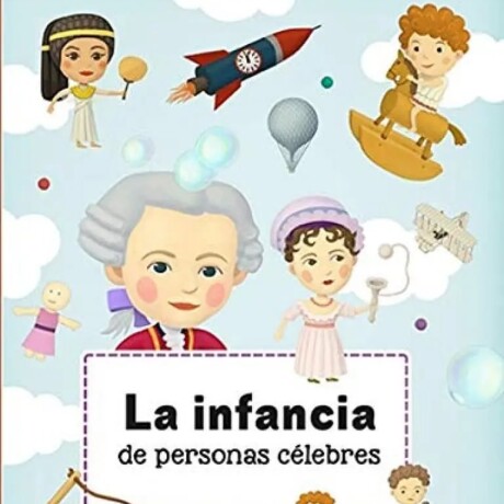 INFANCIA DE PERSONAS CELEBRES, LA INFANCIA DE PERSONAS CELEBRES, LA