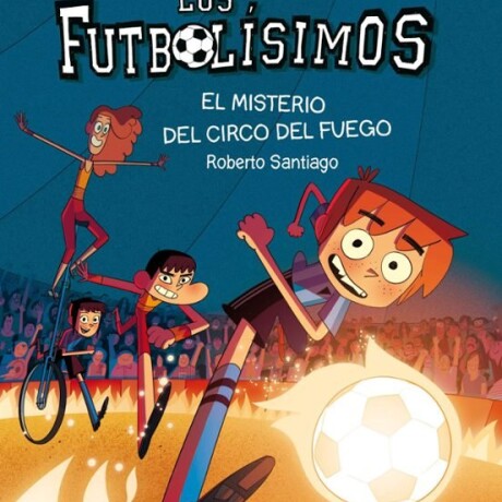 LOS FUTBOLISIMOS 8 - EL MISTERIO DEL CIRCO DEL FUEGO LOS FUTBOLISIMOS 8 - EL MISTERIO DEL CIRCO DEL FUEGO