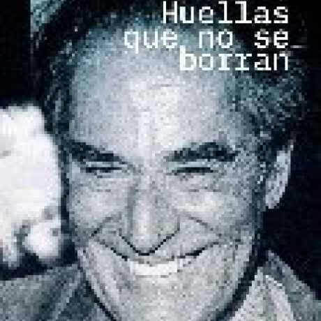 HUELLAS QUE NO SE BORRAN HUELLAS QUE NO SE BORRAN