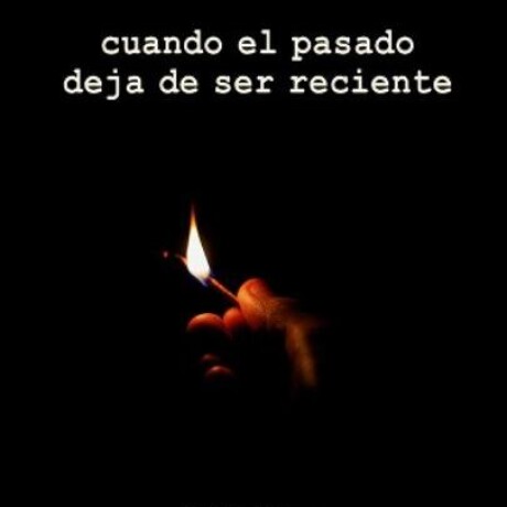 CUANDO EL PASADO DEJA DE SER RECIENTE CUANDO EL PASADO DEJA DE SER RECIENTE