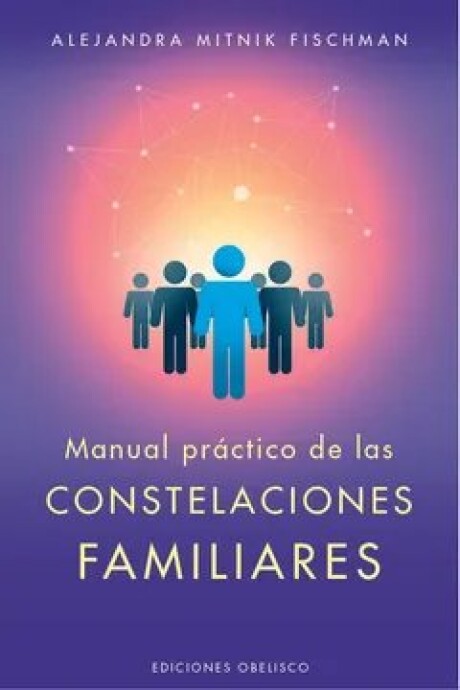 MANUAL PRACTICO DE CONSTELACIONES FAMILIARES MANUAL PRACTICO DE CONSTELACIONES FAMILIARES