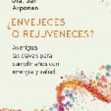 ENVEJECES O REJUVENECES ENVEJECES O REJUVENECES