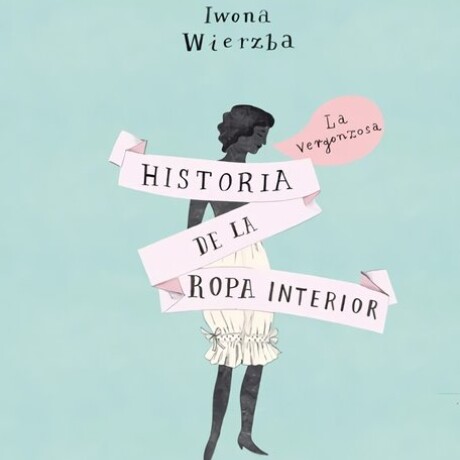 VERGONZOSA HISTORIA DE LA ROPA INTERIOR, LA VERGONZOSA HISTORIA DE LA ROPA INTERIOR, LA