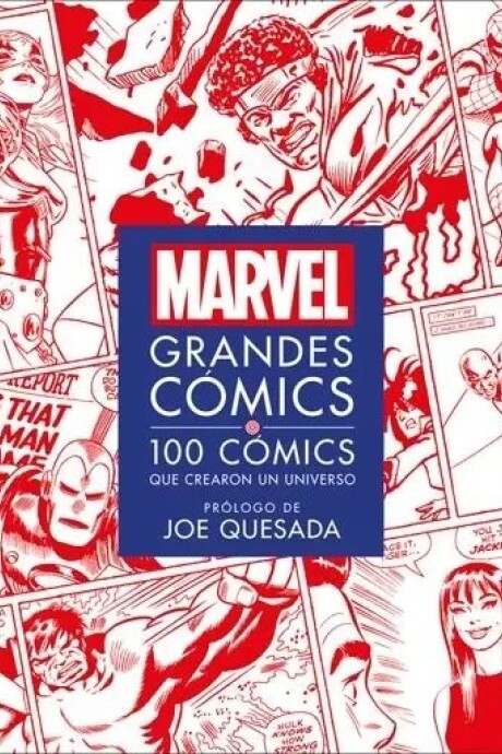 MARVEL GRANDES COMICS. 100 CMICS QUE CREARON UN UNIVERSO MARVEL GRANDES COMICS. 100 CMICS QUE CREARON UN UNIVERSO