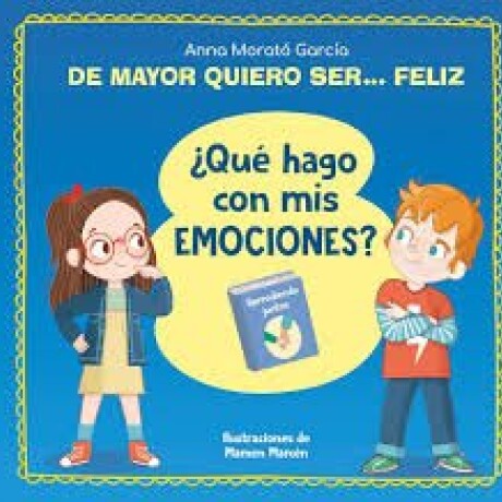 DE MAYOR QUIERO SER...FELIZ ¿ QUE HAGO CON MIS EMOCIONES? DE MAYOR QUIERO SER...FELIZ ¿ QUE HAGO CON MIS EMOCIONES?