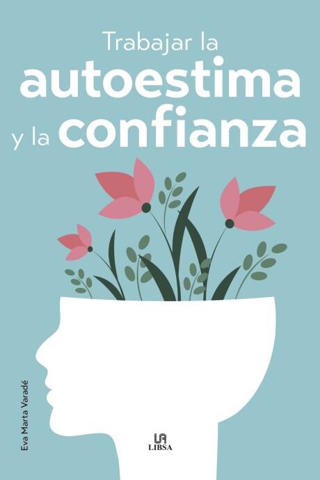 TRABAJAR LA AUTOESTIMA Y LA CONFIANZA TRABAJAR LA AUTOESTIMA Y LA CONFIANZA